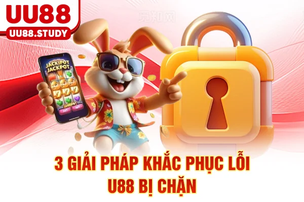 3 giải pháp khắc phục lỗi UU88 bị chặn
