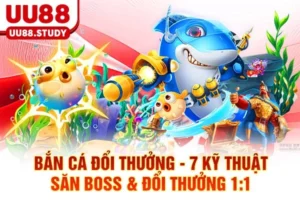 Bắn Cá Đổi Thưởng - 7 Kỹ Thuật Săn Boss & Đổi Thưởng 1:1