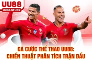 Cá Cược Thể Thao UU88: Chiến Thuật Phân Tích Trận Đấu