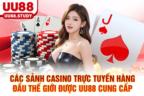 Casino Trực Tuyến UU88: 3 Chiến Thuật Đỉnh Cao Dễ Thắng Nhất 3 Các sảnh Casino trực tuyến hàng đầu thế giới được UU88 cung cấp