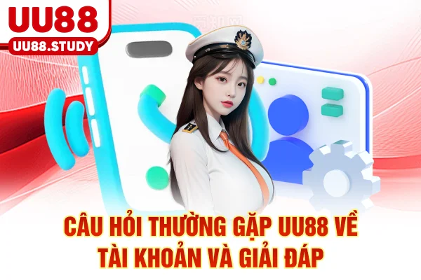 Tổng Hợp Câu Hỏi Thường Gặp UU88 Và Hướng Giải Quyết Nhanh 4 Câu hỏi thường gặp UU88 về tài khoản và giải đáp