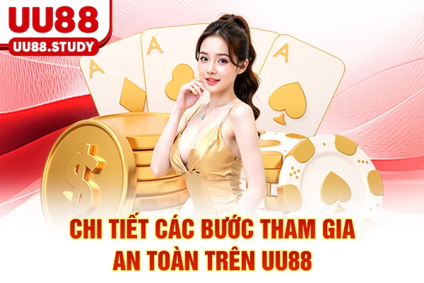 Trang Chủ 24 Chi tiết các bước tham gia an toàn trên UU88