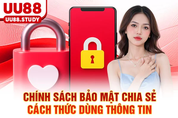 Chính Sách Bảo Mật UU88: Chu Trình 5 Bước Bảo Vệ Dữ Liệu 4 Chính sách bảo mật chia sẻ cách thức dùng thông tin