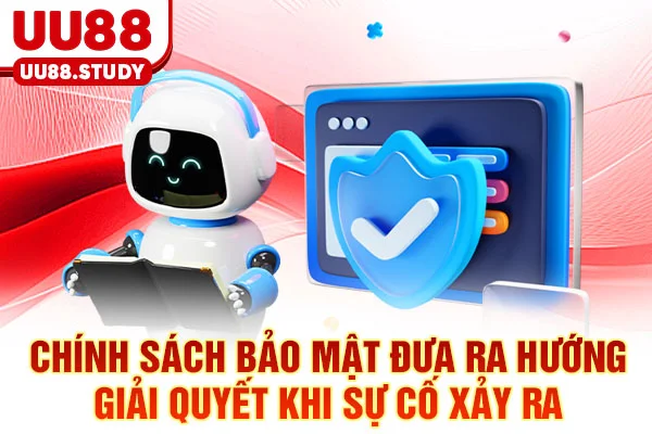 Chính Sách Bảo Mật UU88: Chu Trình 5 Bước Bảo Vệ Dữ Liệu 6 Chính sách bảo mật đưa ra hướng giải quyết khi sự cố xảy ra