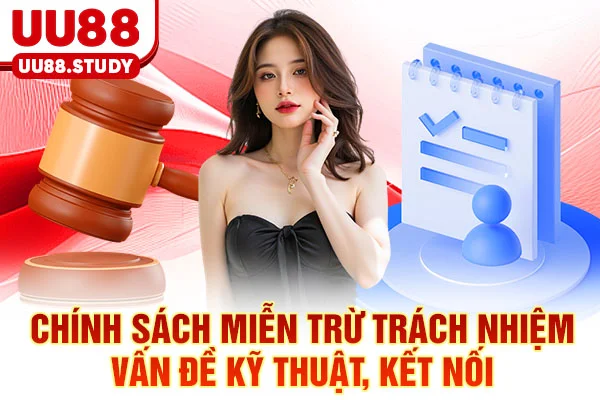 Miễn Trừ Trách Nhiệm UU88: 5 Rủi Ro Cần Biết Để Phòng Tránh 3 Chính sách miễn trừ trách nhiệm vấn đề kỹ thuật, kết nối