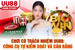 Chơi Có Trách Nhiệm UU88: Công Cụ Tự Kiểm Soát Và Cân Bằng