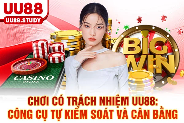 Chơi Có Trách Nhiệm UU88: Công Cụ Tự Kiểm Soát Và Cân Bằng 1 Chơi Có Trách Nhiệm UU88: Công Cụ Tự Kiểm Soát Và Cân Bằng