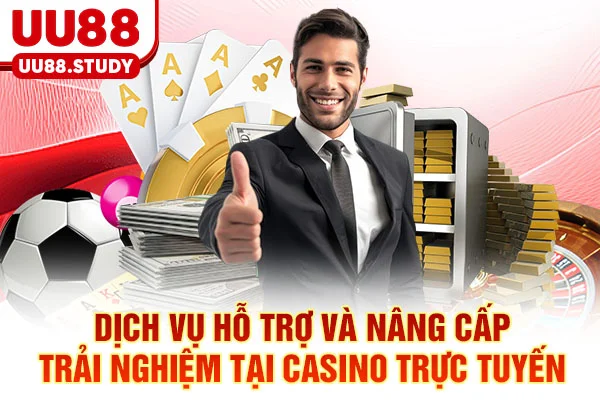 Casino Trực Tuyến UU88: 3 Chiến Thuật Đỉnh Cao Dễ Thắng Nhất 6 Dịch vụ hỗ trợ và nâng cấp trải nghiệm tại Casino trực tuyến