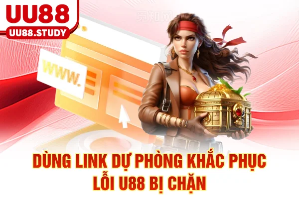 Dùng link dự phòng khắc phục lỗi UU88 bị chặn