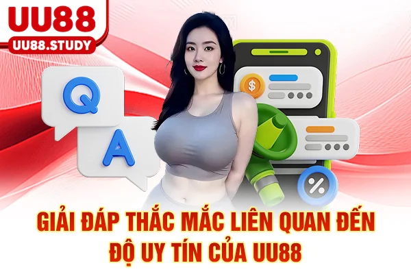 Tổng Hợp Câu Hỏi Thường Gặp UU88 Và Hướng Giải Quyết Nhanh 3 Giải đáp thắc mắc liên quan đến độ uy tín của UU88