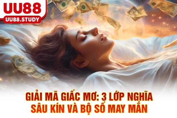 Giải Mã Giấc Mơ: 3 Lớp Nghĩa Sâu Kín Và Bộ Số May Mắn 1 Giải Mã Giấc Mơ: 3 Lớp Nghĩa Sâu Kín Và Bộ Số May Mắn