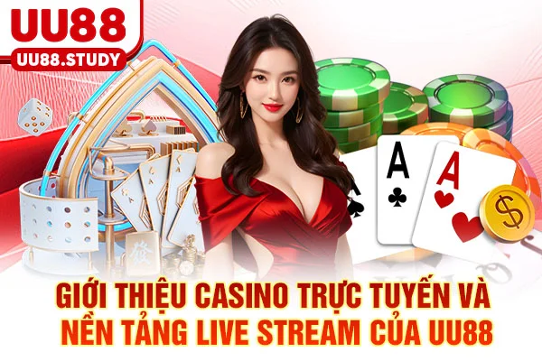 Casino Trực Tuyến UU88: 3 Chiến Thuật Đỉnh Cao Dễ Thắng Nhất 2 Giới thiệu Casino trực tuyến và nền tảng live stream của UU88