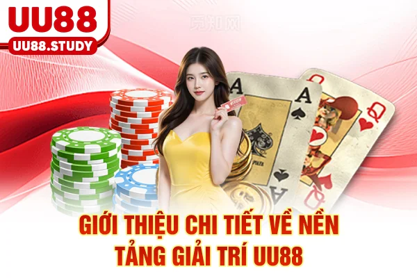 Trang Chủ 16 Giới thiệu chi tiết về nền tảng giải trí UU88