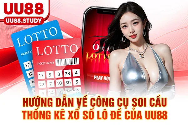 Xổ Số Lô Đề UU88: 3 Chiến Thuật Soi Cầu & Tỷ Lệ 1 Ăn 99.5 3 Hướng dẫn về công cụ soi cầu thống kê xổ số lô đề của UU88