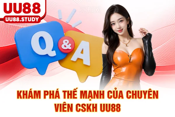 Liên Hệ UU88 | Hỗ Trợ Khách Hàng 24/7, Nhanh Chóng, Tận Tâm 4 Khám phá thế mạnh của chuyên viên CSKH UU88