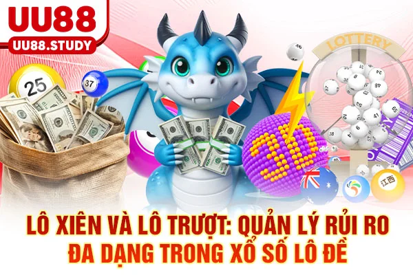 Xổ Số Lô Đề UU88: 3 Chiến Thuật Soi Cầu & Tỷ Lệ 1 Ăn 99.5 5 Lô xiên và lô trượt: Quản lý rủi ro đa dạng trong xổ số lô đề