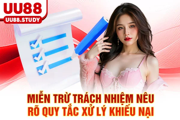 Miễn Trừ Trách Nhiệm UU88: 5 Rủi Ro Cần Biết Để Phòng Tránh 6 Miễn trừ trách nhiệm nêu rõ quy tắc xử lý khiếu nại