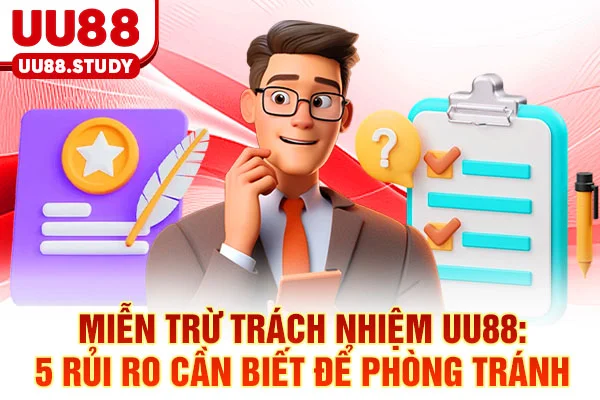 Miễn Trừ Trách Nhiệm UU88: 5 Rủi Ro Cần Biết Để Phòng Tránh 1 Miễn Trừ Trách Nhiệm UU88: 5 Rủi Ro Cần Biết Để Phòng Tránh
