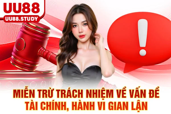 Miễn Trừ Trách Nhiệm UU88: 5 Rủi Ro Cần Biết Để Phòng Tránh 4 Miễn trừ trách nhiệm về vấn đề tài chính, hành vi gian lận