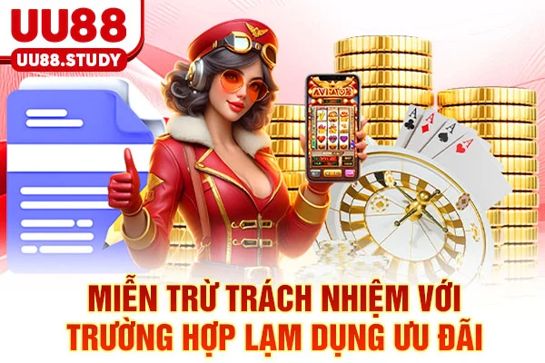 Miễn Trừ Trách Nhiệm UU88: 5 Rủi Ro Cần Biết Để Phòng Tránh 5 Miễn trừ trách nhiệm với trường hợp lạm dụng ưu đãi