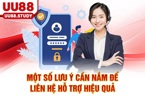 Liên Hệ UU88 | Hỗ Trợ Khách Hàng 24/7, Nhanh Chóng, Tận Tâm 5 Một số lưu ý cần nắm để liên hệ hỗ trợ hiệu quả
