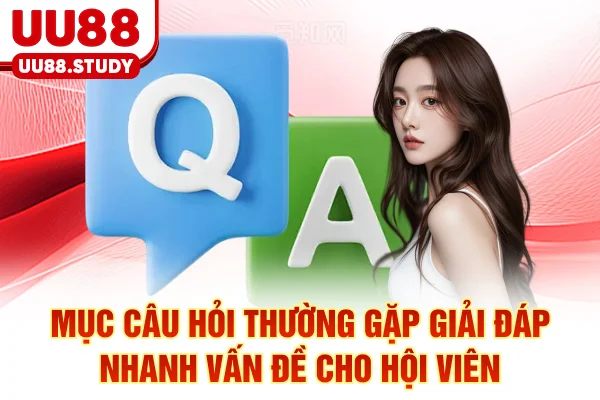 Tổng Hợp Câu Hỏi Thường Gặp UU88 Và Hướng Giải Quyết Nhanh 2 Mục câu hỏi thường gặp giải đáp nhanh vấn đề cho hội viên