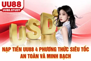 Nạp Tiền UU88: 4 Phương Thức Siêu Tốc An Toàn Và Minh Bạch
