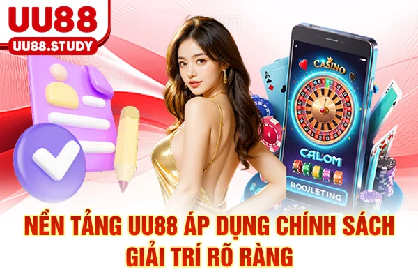 Trang Chủ 22 Nền tảng UU88 áp dụng chính sách giải trí rõ ràng