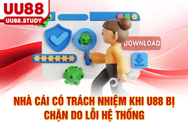Nhà cái có trách nhiệm khi UU88 bị chặn do lỗi hệ thống