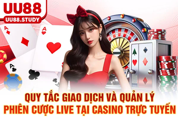 Casino Trực Tuyến UU88: 3 Chiến Thuật Đỉnh Cao Dễ Thắng Nhất 5 Quy tắc giao dịch và quản lý phiên cược live tại Casino trực tuyến