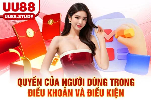 Điều Khoản Và Điều Kiện UU88: Quyền & Hậu Quả Mọi Vi Phạm 6 Quyền của người dùng trong điều khoản và điều kiện