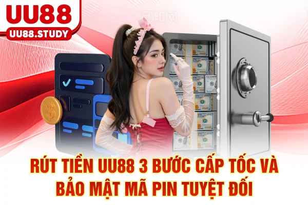 Rút Tiền UU88: 3 Bước Cấp Tốc Và Bảo Mật Mã PIN Tuyệt Đối 1 Rút Tiền UU88: 3 Bước Cấp Tốc Và Bảo Mật Mã PIN Tuyệt Đối