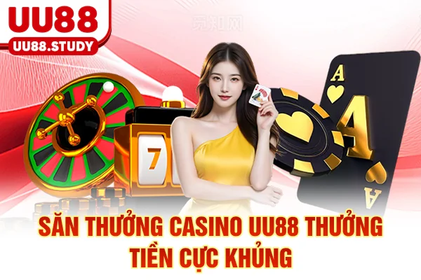 Trang Chủ 18 Săn thưởng casino UU88 thưởng tiền cực khủng