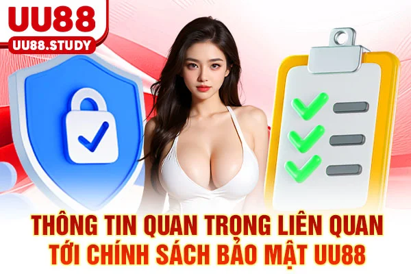 Chính Sách Bảo Mật UU88: Chu Trình 5 Bước Bảo Vệ Dữ Liệu 2 Thông tin quan trọng liên quan tới chính sách bảo mật UU88