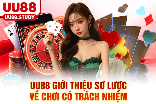 Chơi Có Trách Nhiệm UU88: Công Cụ Tự Kiểm Soát Và Cân Bằng 2 UU88 giới thiệu sơ lược về chơi có trách nhiệm