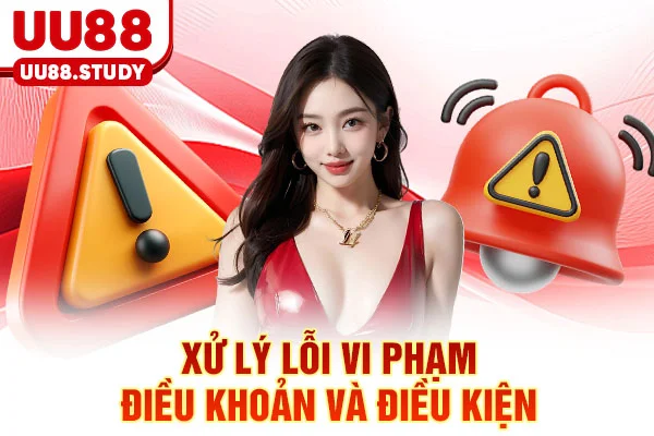 Điều Khoản Và Điều Kiện UU88: Quyền & Hậu Quả Mọi Vi Phạm 5 Xử lý lỗi vi phạm điều khoản và điều kiện