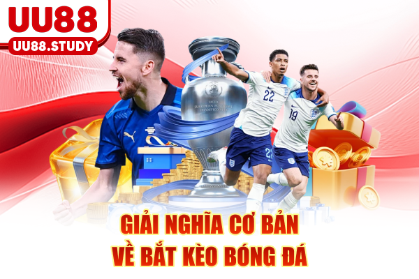 Bắt Kèo Bóng Đá Hiệu Quả Nhất 2025 Cho Người Chơi Cá Cược 2 Giải nghĩa cơ bản về bắt kèo bóng đá